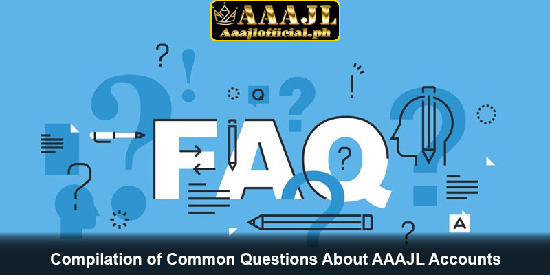 Compilation of Common Questions About AAAJL Accounts