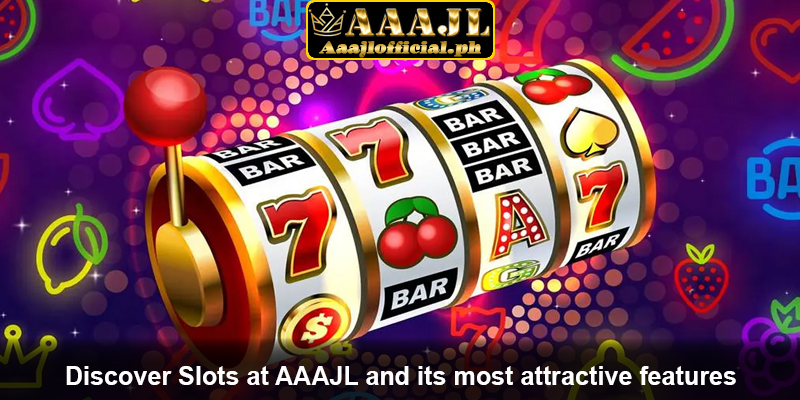 Discover Slots at AAAJL and its most attractive features