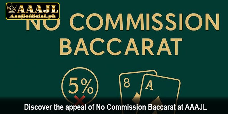 Discover the appeal of No Commission Baccarat at AAAJL