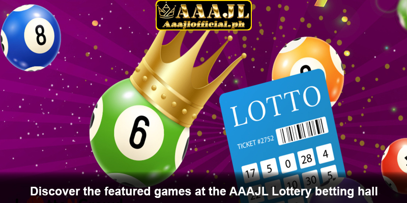 Discover the featured games at the AAAJL Lottery betting hall