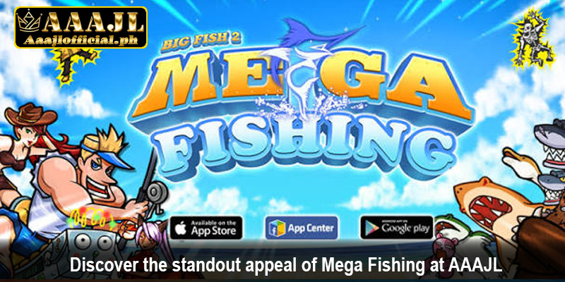 Discover the standout appeal of Mega Fishing at AAAJL