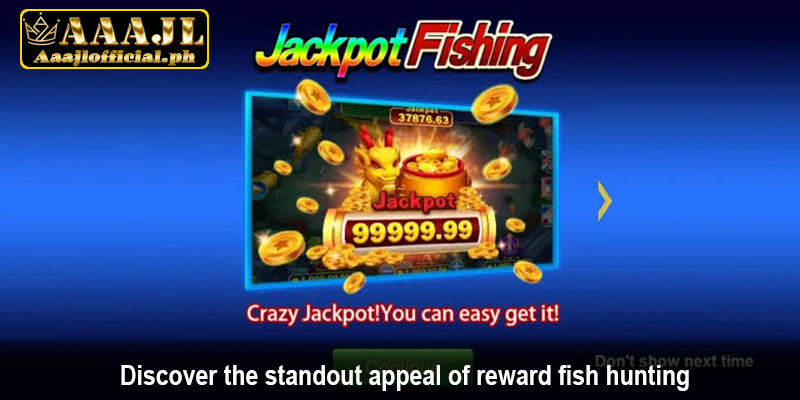 Discover the standout appeal of reward fish hunting