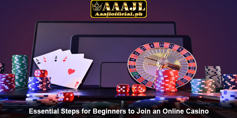 Essential Steps for Beginners to Join an Online Casino