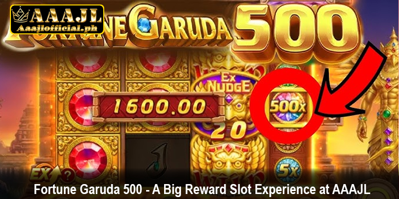 Fortune Garuda 500 - A Big Reward Slot Experience at AAAJL