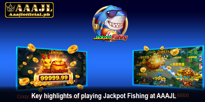 Key highlights of playing Jackpot Fishing at AAAJL