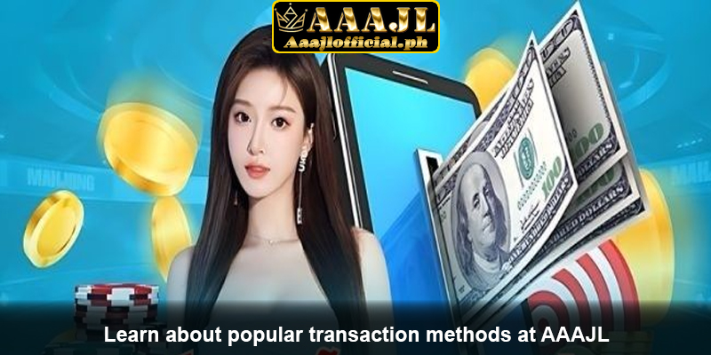 Learn about popular transaction methods at AAAJL