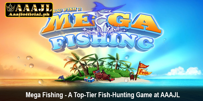 Mega Fishing - A Top-Tier Fish-Hunting Game at AAAJL