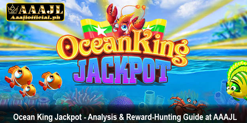 Ocean King Jackpot - Analysis & Reward-Hunting Guide at AAAJL