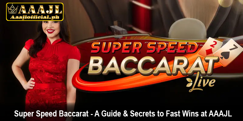 Super Speed Baccarat - A Guide & Secrets to Fast Wins at AAAJL